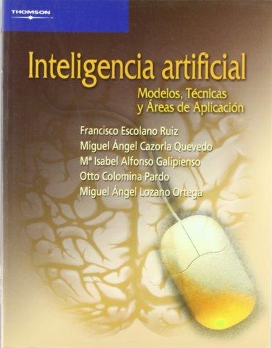 INTELIGENCIA ARTIFICIAL. MODELOS, TECNICAS Y AREAS DE APLICA | 9788497321839 | ESCOLANO RUIZ, FRANCISCO Y OTROS | Librería Castillón - Comprar libros online Aragón, Barbastro