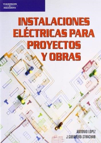 Instalaciones eléctricas para proyectos y obras | 9788428318563 | GUERRERO STRACHAN CARRILLO, JESÚS/LOPEZ LOPEZ, ANTONIO | Librería Castillón - Comprar libros online Aragón, Barbastro