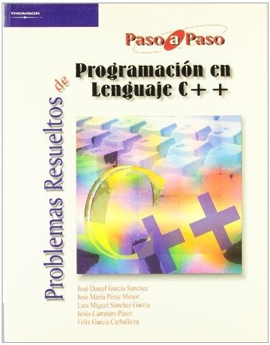 PROBLEMAS RESUELTOS DE PROGRAMACION EN LENGUAJE C++ | 9788497322911 | GARCIA SANCHEZ, JOSE DANIEL Y OTROS | Librería Castillón - Comprar libros online Aragón, Barbastro