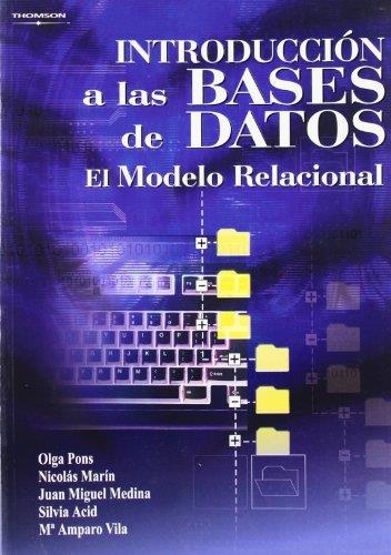 INTRODUCCION A LAS BASES DE DATOS : EL MODELO RELACIONAL | 9788497323963 | PONS, OLGA Y OTROS | Librería Castillón - Comprar libros online Aragón, Barbastro