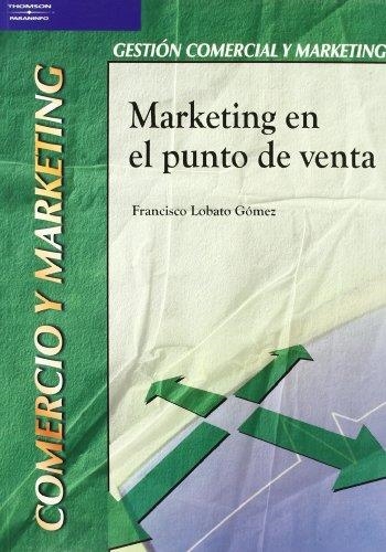 MARKETING EN EL PUNTO DE VENTA (GESTION COMERCIAL Y MARKETIN | 9788497323819 | LOBATO GOMEZ, FRANCISCO | Librería Castillón - Comprar libros online Aragón, Barbastro