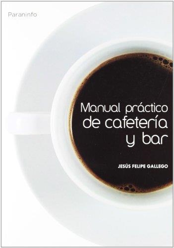 MANUAL PRACTICO DE CAFETERIA Y BAR 11ED | 9788428329187 | GALLEGO, JESUS FELIPE | Librería Castillón - Comprar libros online Aragón, Barbastro