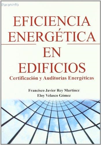 EFICIENCIA ENERGETICA EN EDIFICIOS : CERTIFICACION Y AUDITOR | 9788497324199 | REY MARTINEZ, FRANCISCO JAVIER | Librería Castillón - Comprar libros online Aragón, Barbastro