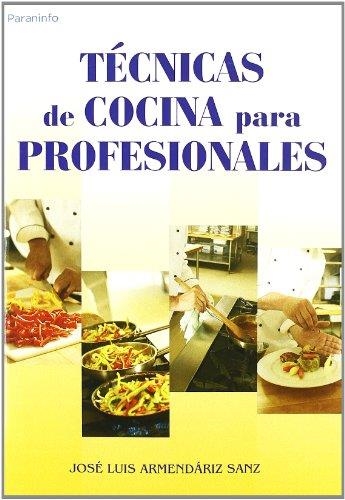 TECNICAS DE COCINA PARA PROFESIONALES | 9788428329293 | ARMENDARIZ SANZ, JOSE LUIS | Librería Castillón - Comprar libros online Aragón, Barbastro