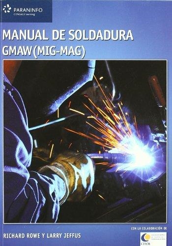 MANUAL DE SOLDADURA GMAW (MIG-MAG) | 9788428329385 | ROWE, RICHARD; JEFFUS, LARRY | Librería Castillón - Comprar libros online Aragón, Barbastro