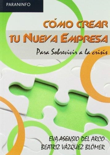 COMO CREAR TU NUEVA EMPRESA : PARA SOBREVIVIR A LA CRISIS | 9788497326834 | ASENSIO DEL ARCO, EVA; VAZQUEZ, BEATRIZ | Librería Castillón - Comprar libros online Aragón, Barbastro