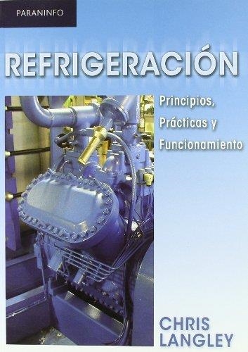 REFRIGERACION PRINCIPIOS PRACTICAS Y FUNCIONAMIENTO | 9788428331425 | LANGLEY, CHRIS | Librería Castillón - Comprar libros online Aragón, Barbastro