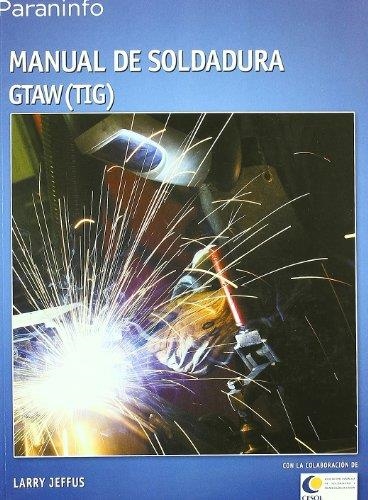 MANUAL DE SOLDADURA GTAW(TIG) | 9788428329361 | JEFFUS, LARRY | Librería Castillón - Comprar libros online Aragón, Barbastro