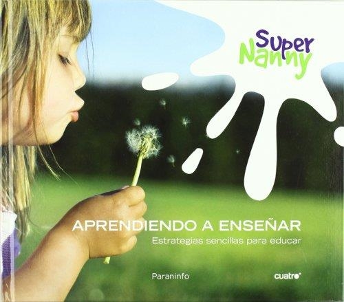 SUPER NANNY : APRENDIENDO A ENSEÑAR | 9788428332002 | RAMOS-PAUL, ROCIO; TORRES CARDONA, LUIS | Librería Castillón - Comprar libros online Aragón, Barbastro