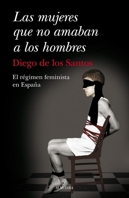 MUJERES QUE NO AMABAN A LOS HOMBRES, LAS : EL RÉGIMEN FEMINISTA EN ESPAÑA | 9788492924059 | TEJADA, ALONSO | Librería Castillón - Comprar libros online Aragón, Barbastro