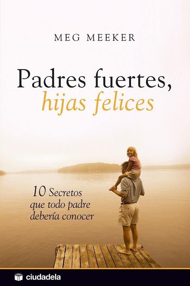 PADRES FUERTES HIJAS FELICES (1ª ED) | 9788496836693 | MEEKER, MEG | Librería Castillón - Comprar libros online Aragón, Barbastro