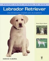 LABRADOR RETRIEVER - NUEVAS GUÍAS PERROS DE RAZA | 9788425516818 | KILGORE BAUER, NONA | Librería Castillón - Comprar libros online Aragón, Barbastro