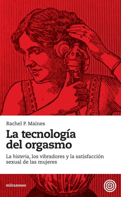 TECNOLOGÍA DEL ORGASMO, LA | 9788493755201 | MAINES, RACHEL P. | Librería Castillón - Comprar libros online Aragón, Barbastro