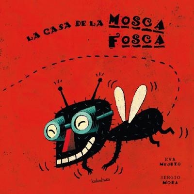 CASA DE LA MOSCA FOSCA, LA | 9788484641438 | MEJUTO, EVA; MORA, SERGIO | Librería Castillón - Comprar libros online Aragón, Barbastro