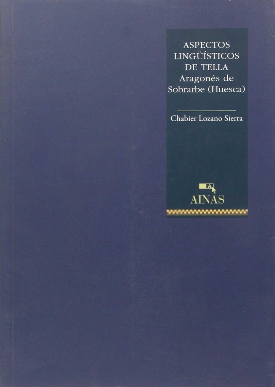 ASPECTOS LINGÜÍSTICOS DE TELLA : ARAGONÉS DE SOBRARBE (HUESCA) | 9788480940627 | LOZANO SIERRA, CHABIER | Librería Castillón - Comprar libros online Aragón, Barbastro