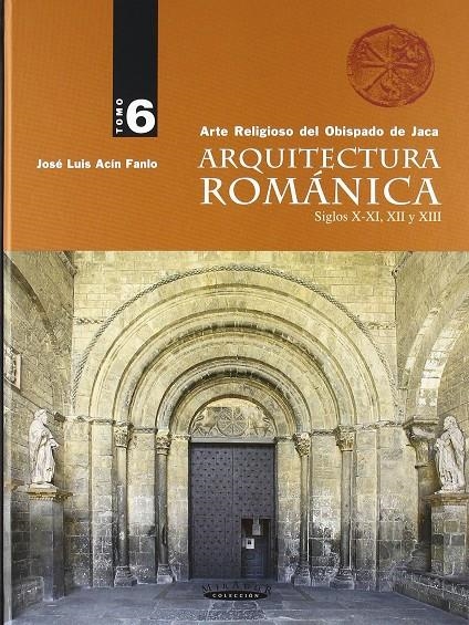 ARQUITECTURA ROMÁNICA 6 : ARTE RELIGIOSO DEL OBISPADO DE JACA S.X-XI, XII Y XIII (LOMO 7) | 9788483213285 | ACÍN FANLO, JOSÉ LUIS | Librería Castillón - Comprar libros online Aragón, Barbastro