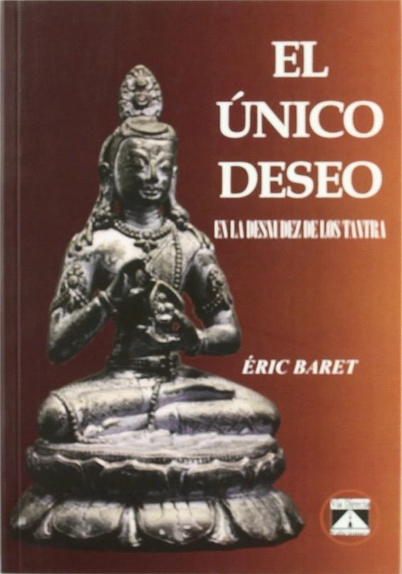 UNICO DESEO EN LA DESNUDEZ DE LOS TANTRA, EL | 9788493579784 | BARET, ERIC | Librería Castillón - Comprar libros online Aragón, Barbastro