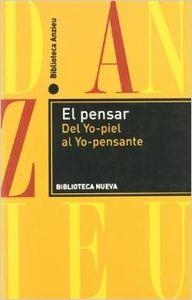 PENSAR, EL : DEL YO-PIEL AL YO-PENSANTE | 9788499401430 | ANZIEU, DIDIER | Librería Castillón - Comprar libros online Aragón, Barbastro