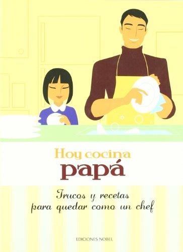 HOY COCINA PAPA : TRUCOS Y RECETAS PARA QUEDAR COMO UN CHEF | 9788484595403 | Librería Castillón - Comprar libros online Aragón, Barbastro