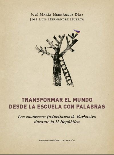 TRANSFORMAR EL MUNDO DESDE LA ESCUELA CON PALABRAS | 9788483801628 | HERNANDEZ DIAZ, JOSE MARIA; HERNANDEZ HUERTA, JOSE | Librería Castillón - Comprar libros online Aragón, Barbastro