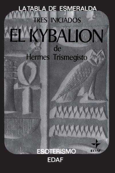 KYBALION, EL TRES INICIADOS | 9788471665935 | HERMES TRISMEGISTO | Librería Castillón - Comprar libros online Aragón, Barbastro