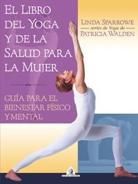 LIBRO DEL YOGA Y DE LA SALUD PARA LA MUJER, EL | 9788441414440 | SPARROWE, LINDA | Librería Castillón - Comprar libros online Aragón, Barbastro