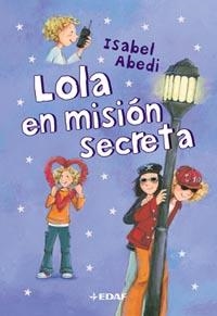 LOLA EN MISION SECRETA | 9788441418448 | ABEDI, ISABEL | Librería Castillón - Comprar libros online Aragón, Barbastro