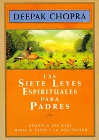 SIETE LEYES ESPIRITUALES PARA PADRES, LAS | 9788441403093 | CHOPRA, DEEPAK | Librería Castillón - Comprar libros online Aragón, Barbastro