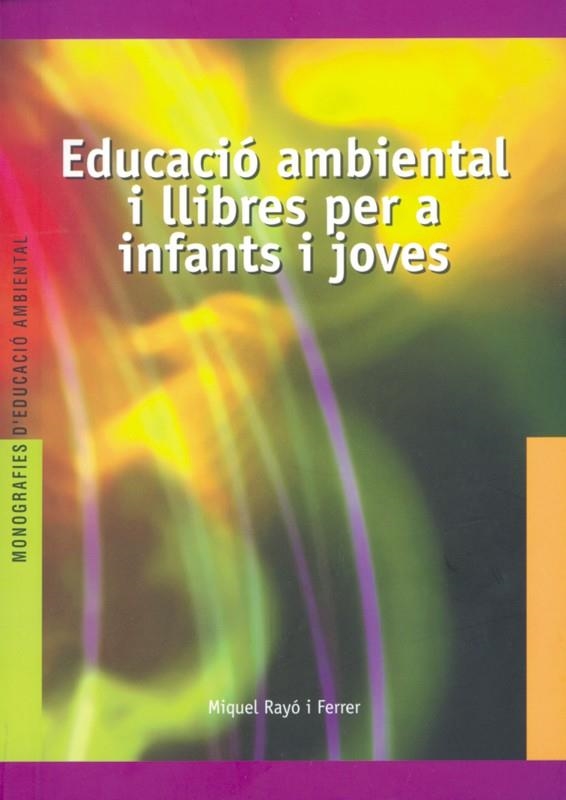 EDUCACION AMBIENTAL I LLIBRES PER A INFANTS I JOVE | 9788489754263 | RAYO FERRER, MIQUEL | Librería Castillón - Comprar libros online Aragón, Barbastro