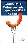 CUINA PER ALS QUE NO SABEN CUINAR | 9788473064668 | BALIU, GLORIA | Librería Castillón - Comprar libros online Aragón, Barbastro