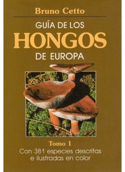 GUIA HONGOS DE EUROPA. TOMO 1 | 9788428205399 | CETTO, BRUNO | Librería Castillón - Comprar libros online Aragón, Barbastro