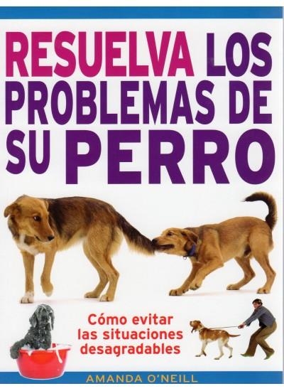 RESUELVA LOS PROBLEMAS DE SU PERRO | 9788428215404 | O’NEILL, AMANDA | Librería Castillón - Comprar libros online Aragón, Barbastro