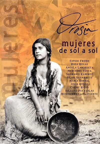 OROSIA MUJERES DE SOL A SOL | 9788493235529 | FREIRE, ESPIDO; Y OTRAS | Librería Castillón - Comprar libros online Aragón, Barbastro