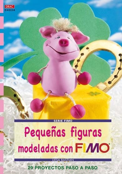 Pequeñas figuras modeladas con fimo | 9788498741926 | Bastian, Liesa | Librería Castillón - Comprar libros online Aragón, Barbastro