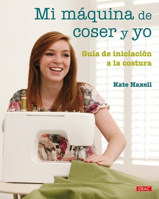 Mi máquina de coser y yo | 9788498741735 | Haxell, Kate | Librería Castillón - Comprar libros online Aragón, Barbastro