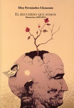 RECUERDO QUE SOMOS, EL : MEMORIAS (1942-1972) | 9788492582204 | FERNANDEZ  CLEMENTE, ELOY | Librería Castillón - Comprar libros online Aragón, Barbastro