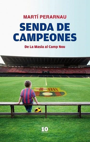 SENDA DE CAMPEONES, LA : DE LA MASÍA AL CAMP NOU | 9788496599963 | PERARNAU, MARTÍ | Librería Castillón - Comprar libros online Aragón, Barbastro