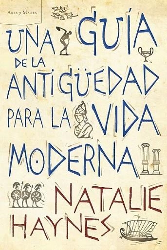 UNA GUÍA DE LA ANTIGÜEDAD PARA LA VIDA MODERNA | 9788498922257 | HAYNES, NATALIE | Librería Castillón - Comprar libros online Aragón, Barbastro