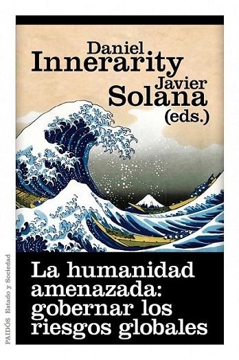 HUMANIDAD AMENAZADA, LA : GOBERNAR LOS RIESGOS GLOBALES | 9788449325618 | INNERARITY, DANIEL; SOLANA, JAVIER | Librería Castillón - Comprar libros online Aragón, Barbastro