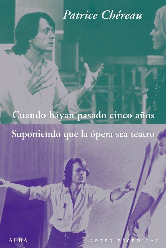 CUANDO HAYAN PASADO CINCO AÑOS / SUPONIENDO QUE LA ÓPERA SEA TEATRO | 9788484286349 | CHÉREAU, PATRICE | Librería Castillón - Comprar libros online Aragón, Barbastro