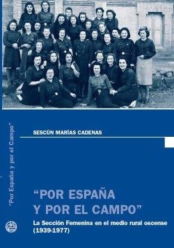 POR ESPAÑA Y POR EL CAMPO : LA SECCIÓN FEMENINA EN EL MEDIO RURAL OSCENSE 1939-77 | 9788481272338 | MARÍAS CADENAS, SESCÚN | Librería Castillón - Comprar libros online Aragón, Barbastro