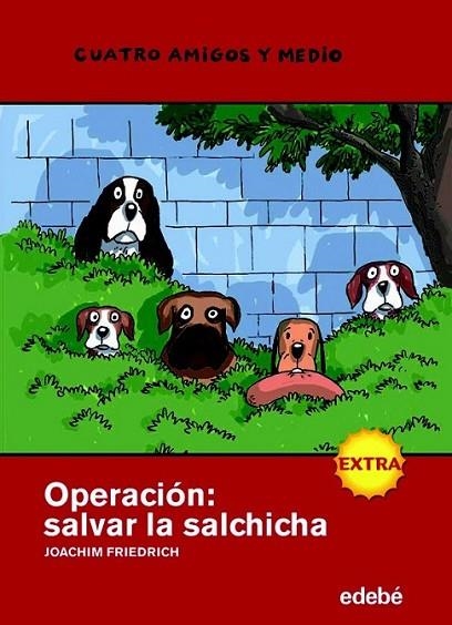 OPERACIÓN: SALVAR LA SALCHICHA - CUATRO AMIGOS Y MEDIO EXTRA | 9788423697885 | FRIEDRICH, JOACHIM | Librería Castillón - Comprar libros online Aragón, Barbastro