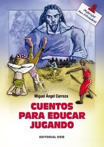 CUENTOS PARA EDUCAR JUGANDO | 9788498427134 | CARROZA, MIGUEL ÁNGEL | Librería Castillón - Comprar libros online Aragón, Barbastro