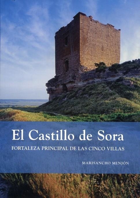 CASTILLO DE SORA, EL : FORTALEZA PRINCIPAL DE CINCO VILLAS | 9788499111155 | MENJON, MARISANCHO | Librería Castillón - Comprar libros online Aragón, Barbastro