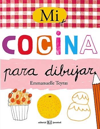 MI COCINA PARA DIBUJAR | 9788426138507 | TEYRAS, EMMANUELLE | Librería Castillón - Comprar libros online Aragón, Barbastro