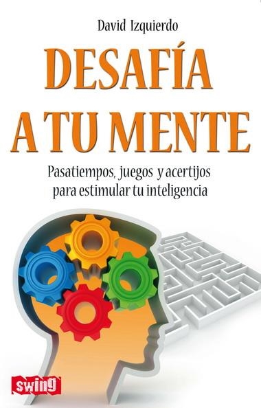 DESAFIA A TU MENTE | 9788496746596 | IZQUIERDO, DAVID | Librería Castillón - Comprar libros online Aragón, Barbastro