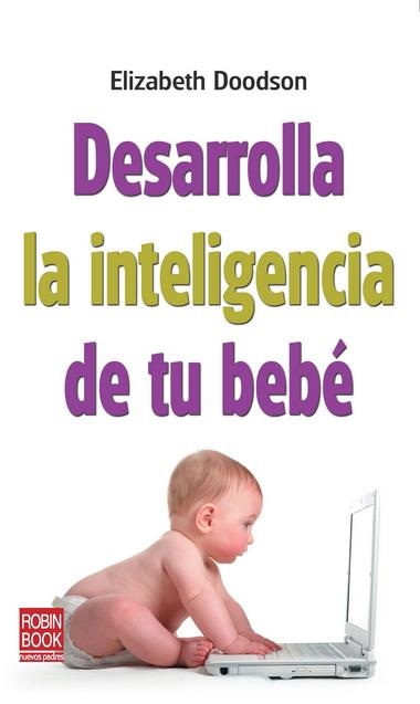 DESARROLLA LA INTELIGENCIA DE TU BEBE | 9788499171210 | DOODSON, ELIZABETH | Librería Castillón - Comprar libros online Aragón, Barbastro