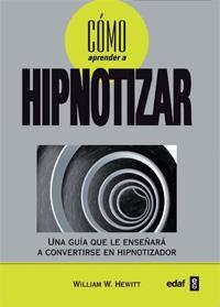 CÓMO APRENDER A HIPNOTIZAR | 9788441427877 | HEWITT, WILLIAM W. | Librería Castillón - Comprar libros online Aragón, Barbastro