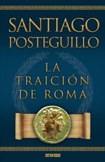 TRAICIÓN DE ROMA, LA | 9788498725421 | POSTEGUILLO, SANTIAGO | Librería Castillón - Comprar libros online Aragón, Barbastro