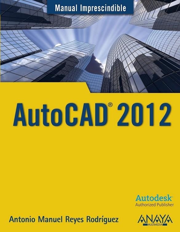 AUTOCAD 2012 - MANUAL IMPRESCINDIBLE | 9788441529762 | REYES RODRÍGUEZ, ANTONIO MANUEL | Librería Castillón - Comprar libros online Aragón, Barbastro